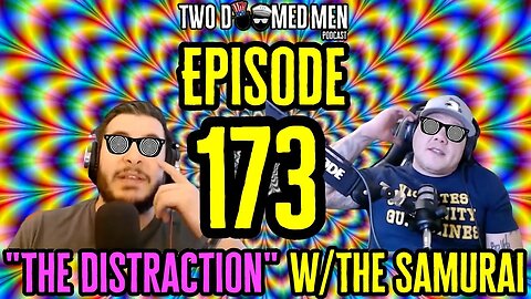 Episode 173 "The Distraction" w/The Samurai