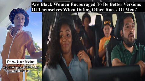 Are Black Women Encouraged & Expected To Be Better All Around People When Dating Men Of Other Races?