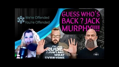 Ep#91 Guess who's back, Jack Murphy's Back tell some men !| We’re Offended You’re Offended Podcast