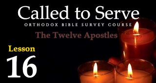 Called To Serve - Lesson 16 - About the Twelve Apostles