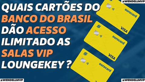 ✅ QUAIS CARTÕES DO BANCO DO BRASIL DÃO ACESSO ILIMITADO AS SALAS VIP VIA LOUNGEKEY?