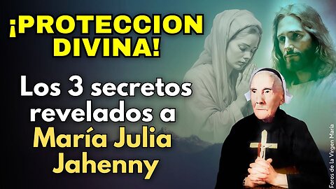 ¡No tengas miedo! Los 3 Secretos Revelados a María Julia Jahenny para Protección en la Tribulación
