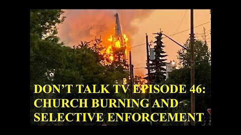Don't Talk TV Episode 46: Church Burning and Selective Enforcement