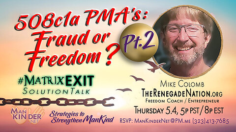 👐 508c1a PMA’s: Fraud or Freedom? Pt.2 ~ #ManKinder #MatrixEXIT #SolutionTalk 2023.05.04 👐