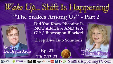Shift Is Happening | The Snakes Among Us Part 2 - Did You Know Nicotine Is NOT Addictive AND Is a C19 Bioweapon Blocker | Ep-21