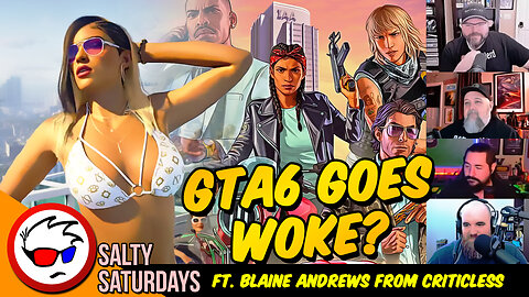 GTA6 RUINED By WOKENESS? ft. Blaine Andrews | Salty Saturdays