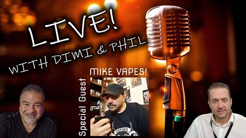 LIVE with Phil & Dimi Guest: Mike Vapes