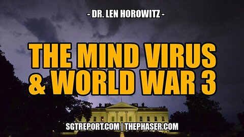 THE MIND VIRUS & WW3 -- Dr. Len Horowitz