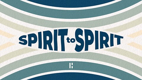 Spirit to Spirit - Part 5 | Bible Study