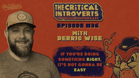 The Critical Introverts #36. If You're doing something Right, its not gonna be Easy w/ Derric Wise