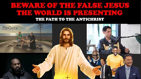 BEWARE OF THE FALSE JESUS THE WORLD IS PRESENTING: THE PATH TO THE ANTICHRIST