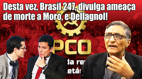 Desta vez, Brasil 247, divulga ameaça de morte a Moro, e Dellagnol!