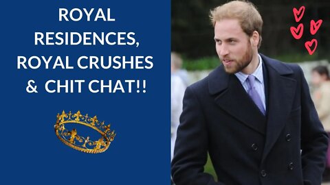 Royal Residences, Royal Crushes and Chit Chat! #ukroyals #princewilliam