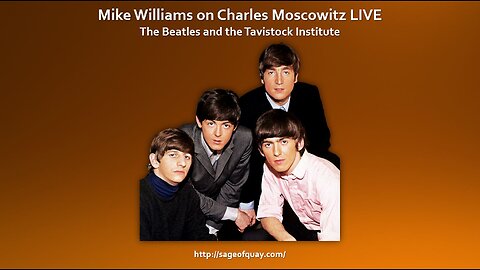 Sage of Quay® - Mike Williams on Charles Moscowitz LIVE - The Beatles and the Tavistock Institute