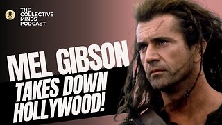 Collective Minds | Mel Gibson Takes Down Hollywood!