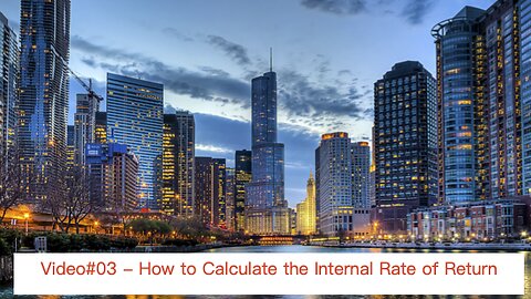 Video#03 - Internal Rate of Return (IRR)
