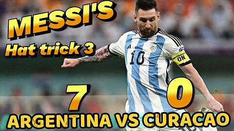 ARGENTINA - 7 VS CURACAO - 0 ( Messi Hat-trick)