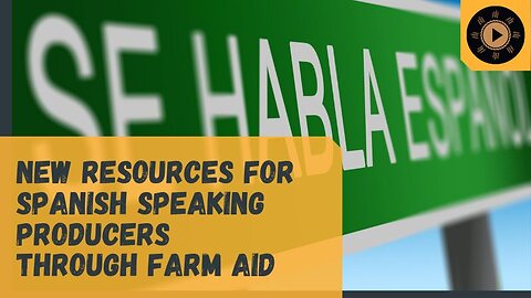 New Resources for Spanish Speaking Producers Through Farm Aid