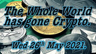 Whole World has gone Crypto - 27th May 2021.