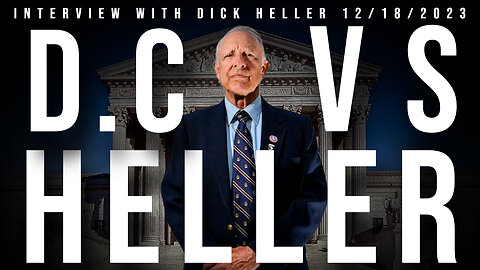 D.C Versus Heller (Interview with Dick Heller 12/18/2023)