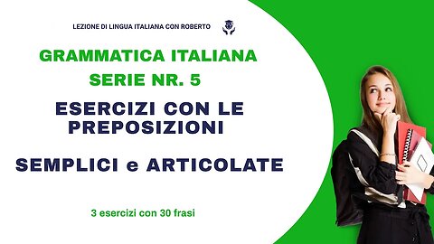Serie 5. Preposizioni semplici e articolate. Esercizi divertenti per migliorare il tuo italiano.
