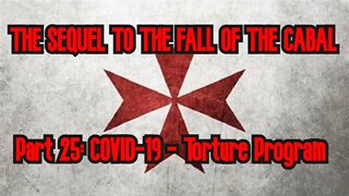 THE SEQUEL TO THE FALL OF THE CABAL - Part 25: COVID-19 - Torture Program