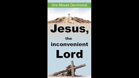 Jesus, the inconvenient Lord