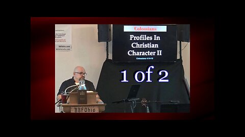 081 Profiles In Christian Character II (Colossians 4:14) 1 of 2