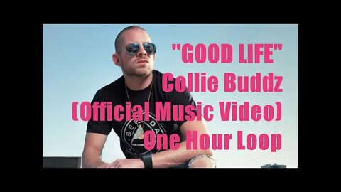 "Good Life" by Collie Buddz (Official HD Music Video w/Lyrics) One Hour Loop