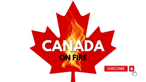 CANADA ON FIRE and other news