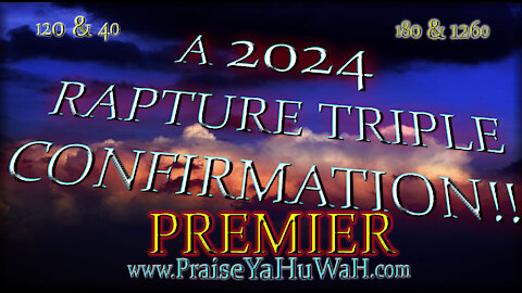 120 YEARS! A 2024 RAPTURE TRIPLE CONFIRMATION