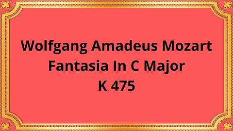 Wolfgang Amadeus Mozart Fantasia In C Major, K 475