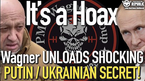 It’s a HOAX! Wagner Chief UNLOADS SHOCKING PUTIN / UKRAINIAN SECRET! ‘Not What Their Telling You’