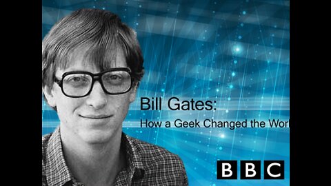 BBC - Bill Gates - How A Geek Changed The World