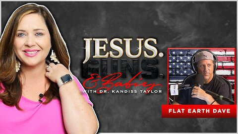LIVE @8pm: JESUS. GUNS. AND BABIES. w/ Dr. Kandiss Taylor ft. FLAT EARTH DAVE! Flat Earth and The Bible, Flight Patterns, Emergency Landings, Unplugging from The Matrix, and MORE!