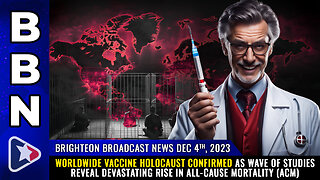 BBN, Dec 4, 2023 - Worldwide Vaccine Holocaust CONFIRMED...