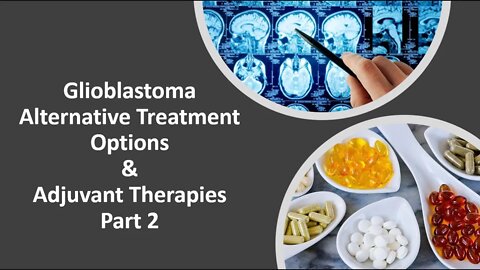 Glioblastoma Alternative Treatment Options & Adjuvant Therapies