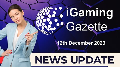 iGaming Gazette: iGaming News Update - 12th December 2023