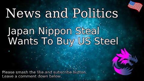 Japan Nippon Steal Wants To Buy US Steel