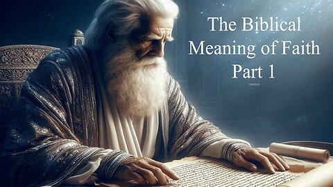 The Biblical Meaning of Faith - Part 1