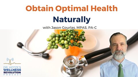 Obtain Optimal Health Naturally with Jason Gourlas, MPAS, PA-C