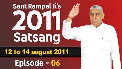 Sant Rampal Ji's 2011 Satsangs | 12 to 14 August 2011 HD | Episode - 06 | SATLOK ASHRAM