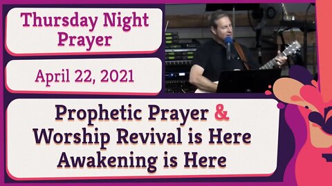 Prophetic Prayer and Worship Revival is Here Awakening is Here 20210422