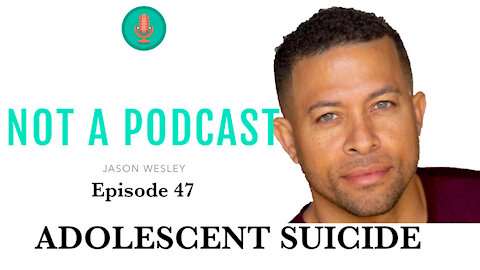 Ep. 47 Adolescent Suicide - NOT A PODCAST