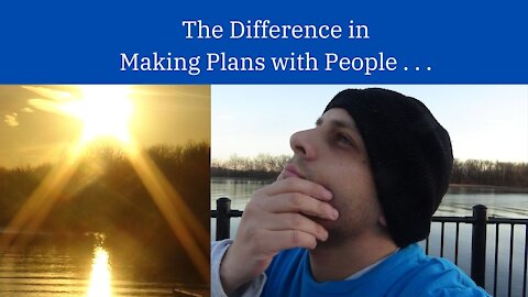 The Difference in Making Plans with People . . .