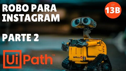 UIPath - Criando Um Robô Para Instagram com UIpath - Parte 2