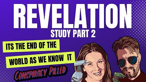 Revelation Study pt. 2 with PJ and Abby from Conspiracy Pilled