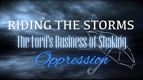 Riding the Storms: The Lord's Business of Shaking Oppression