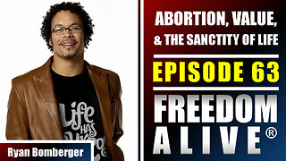 Abortion, Value, & the Sanctity of Life - Ryan Bomberger - Freedom Alive™ Ep63