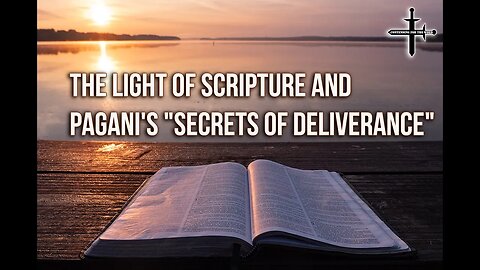The Light of Scripture and Pagani's "Secrets of Deliverance"